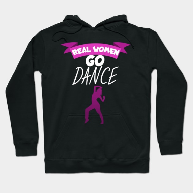 Real women go dance Hoodie by maxcode